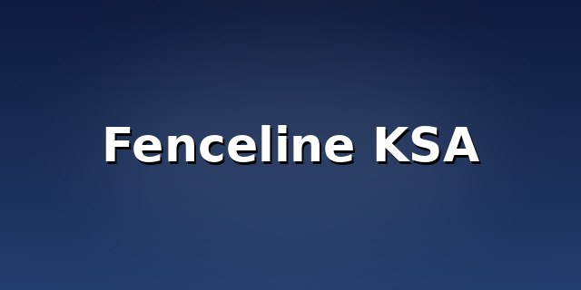 Fenceline KSA